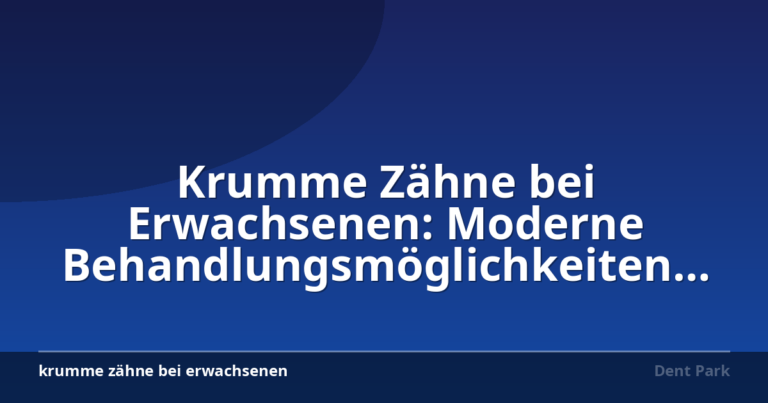 Krumme Zähne bei Erwachsenen: Moderne Behandlungsmöglichkeiten und Ablauf