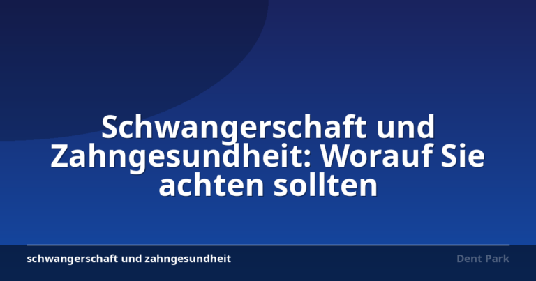 Schwangerschaft und Zahngesundheit: Worauf Sie achten sollten