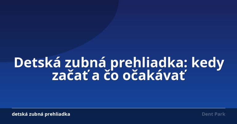 Detská zubná prehliadka: kedy začať a čo očakávať