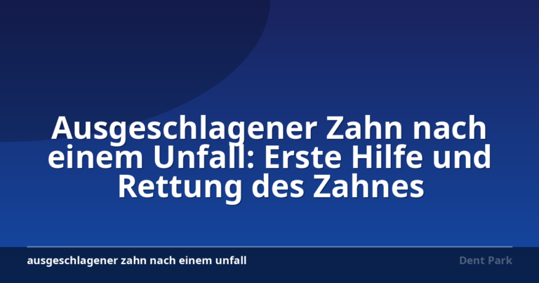 Ausgeschlagener Zahn nach einem Unfall: Erste Hilfe und Rettung des Zahnes