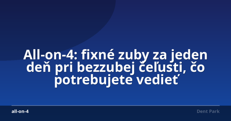 All-on-4: fixné zuby za jeden deň pri bezzubej čeľusti, čo potrebujete vedieť