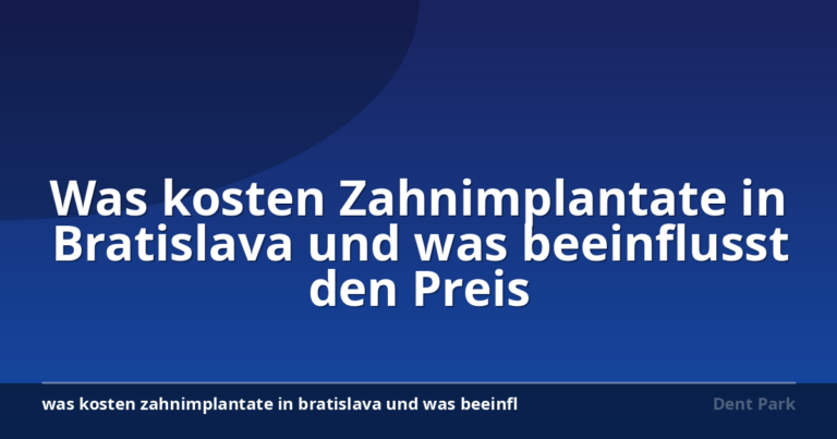 Was kosten Zahnimplantate in Bratislava und was beeinflusst den Preis