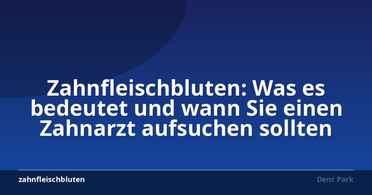Zahnfleischbluten: Was es bedeutet und wann Sie einen Zahnarzt aufsuchen sollten