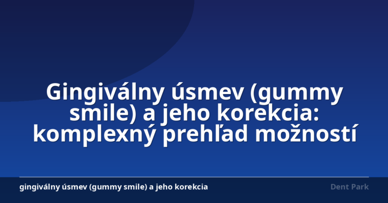 Gingiválny úsmev (gummy smile) a jeho korekcia: komplexný prehľad možností