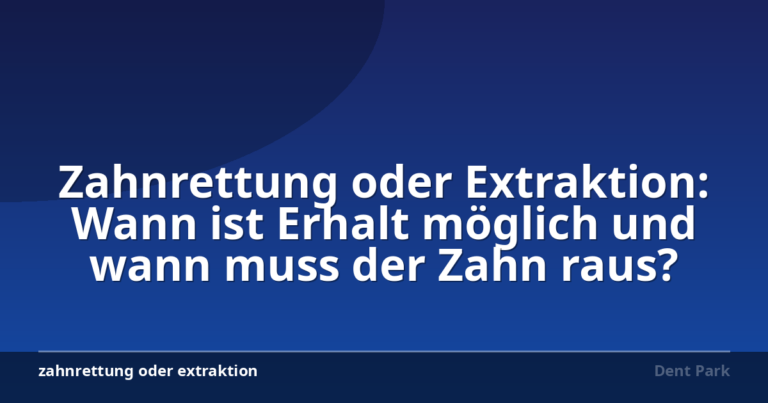 Zahnrettung oder Extraktion: Wann ist Erhalt möglich und wann muss der Zahn raus?