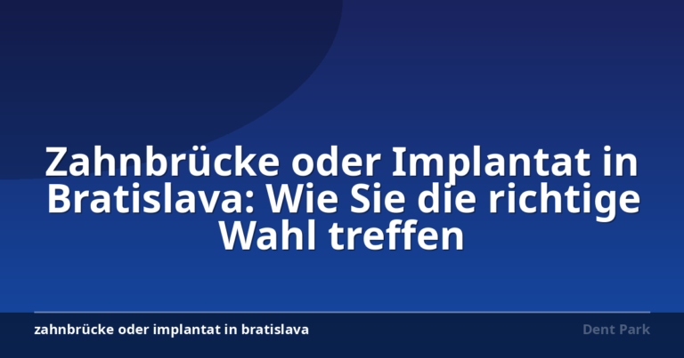 Zahnbrücke oder Implantat in Bratislava: Wie Sie die richtige Wahl treffen