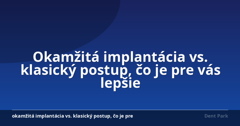 Okamžitá implantácia vs. klasický postup, čo je pre vás lepšie