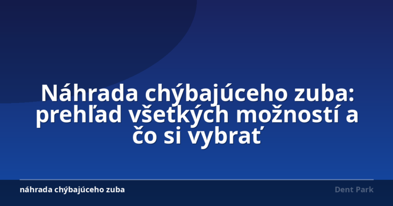 Náhrada chýbajúceho zuba: prehľad všetkých možností a čo si vybrať