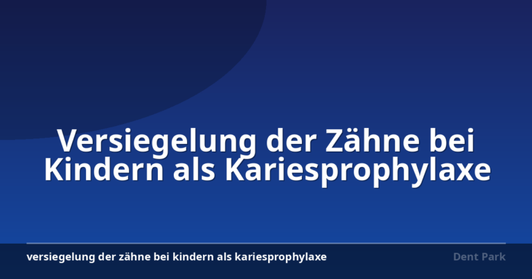 Versiegelung der Zähne bei Kindern als Kariesprophylaxe