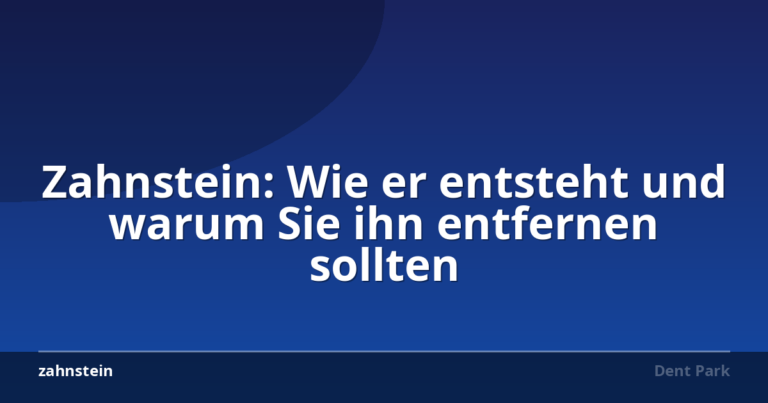 Zahnstein: Wie er entsteht und warum Sie ihn entfernen sollten