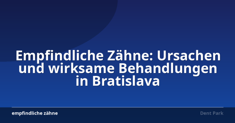 Empfindliche Zähne: Ursachen und wirksame Behandlungen in Bratislava