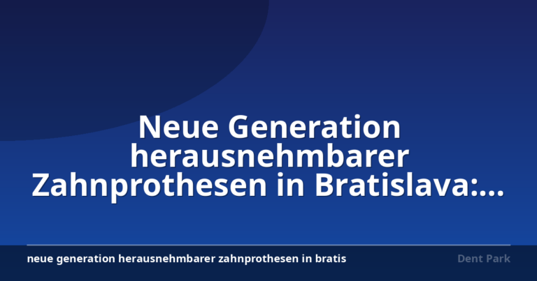 Neue Generation herausnehmbarer Zahnprothesen in Bratislava: Komfort und moderne Losungen