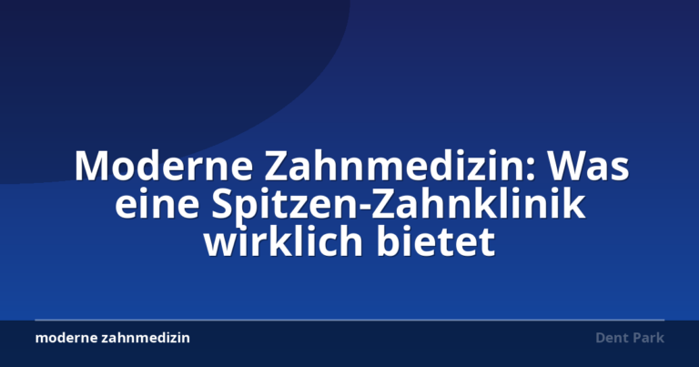 Moderne Zahnmedizin: Was eine Spitzen-Zahnklinik wirklich bietet