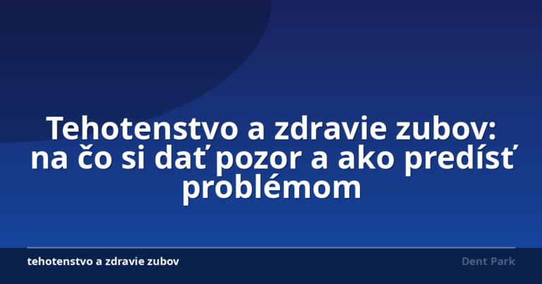 Tehotenstvo a zdravie zubov: na čo si dať pozor a ako predísť problémom