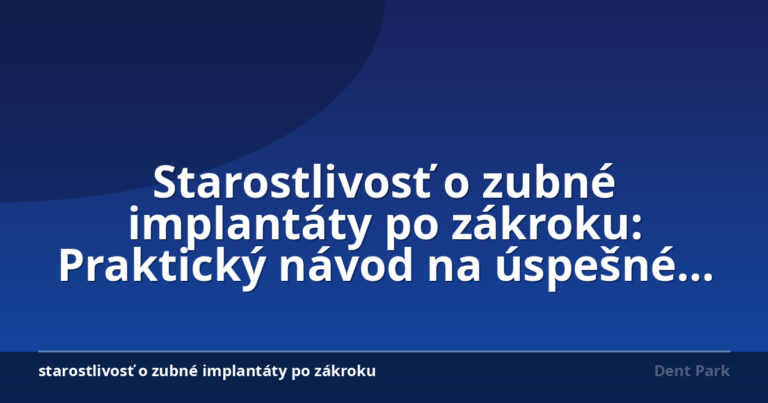 Starostlivosť o zubné implantáty po zákroku: Praktický návod na úspešné zahojenie
