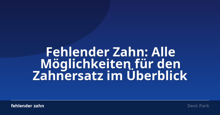 Fehlender Zahn: Alle Möglichkeiten für den Zahnersatz im Überblick