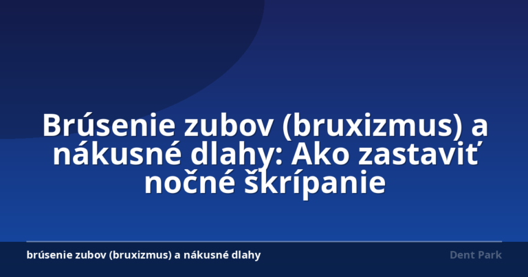 Brúsenie zubov (bruxizmus) a nákusné dlahy: Ako zastaviť nočné škrípanie