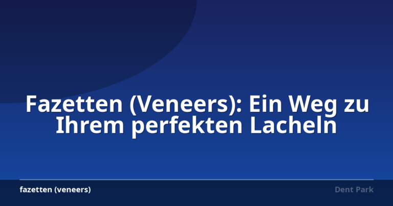 Fazetten (Veneers): Ein Weg zu Ihrem perfekten Lacheln