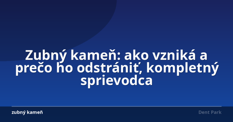 Zubný kameň: ako vzniká a prečo ho odstrániť, kompletný sprievodca