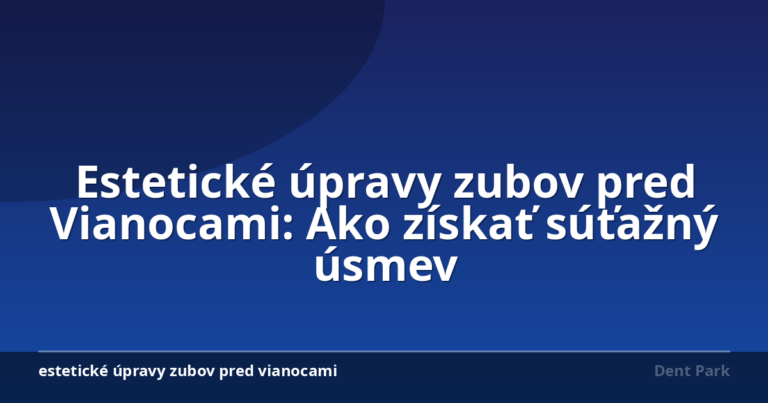 Estetické úpravy zubov pred Vianocami: Ako získať súťažný úsmev