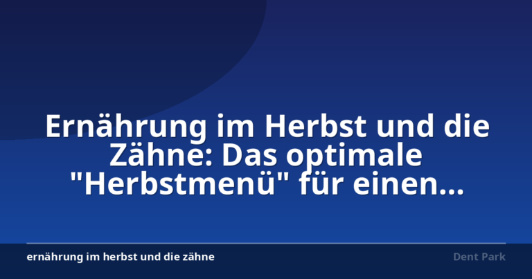 Ernährung im Herbst und die Zähne: Das optimale "Herbstmenü" für einen gesunden Kiefer