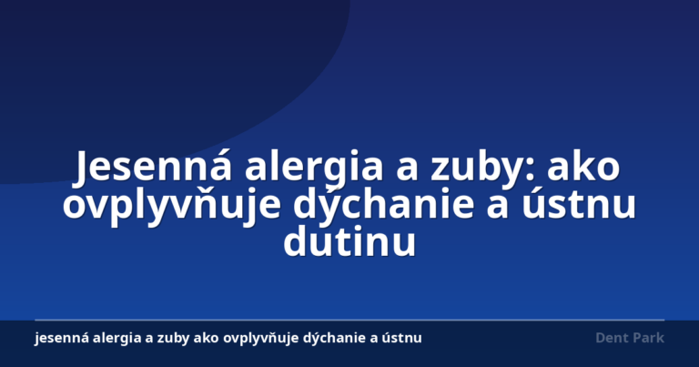 Jesenná alergia a zuby: ako ovplyvňuje dýchanie a ústnu dutinu