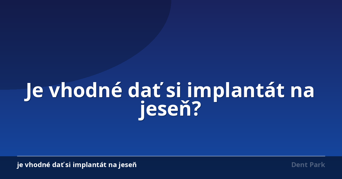 Je vhodné dať si implantát na jeseň?