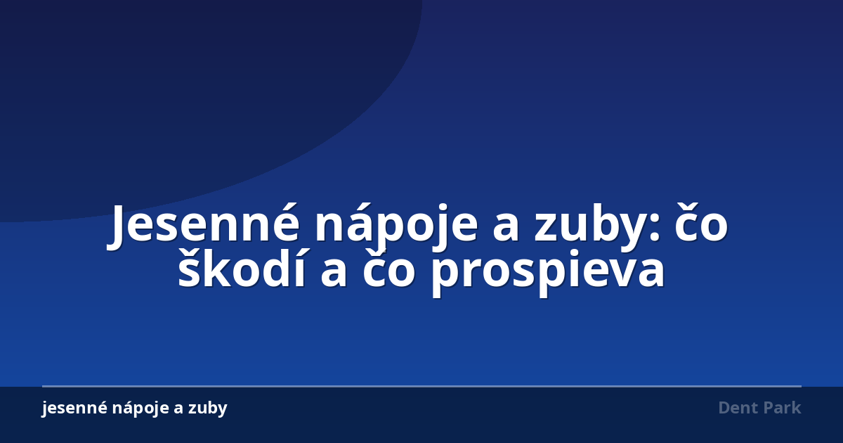 Jesenné nápoje a zuby: čo škodí a čo prospieva
