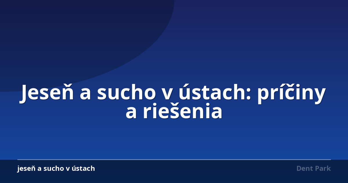 Jeseň a sucho v ústach: príčiny a riešenia