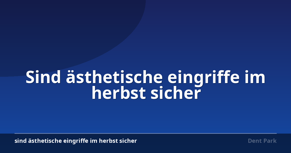 Sind ästhetische eingriffe im herbst sicher