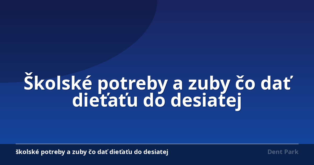 Školské potreby a zuby čo dať dieťaťu do desiatej