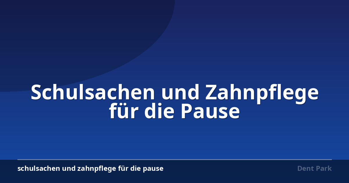 Schulsachen und Zahnpflege für die Pause