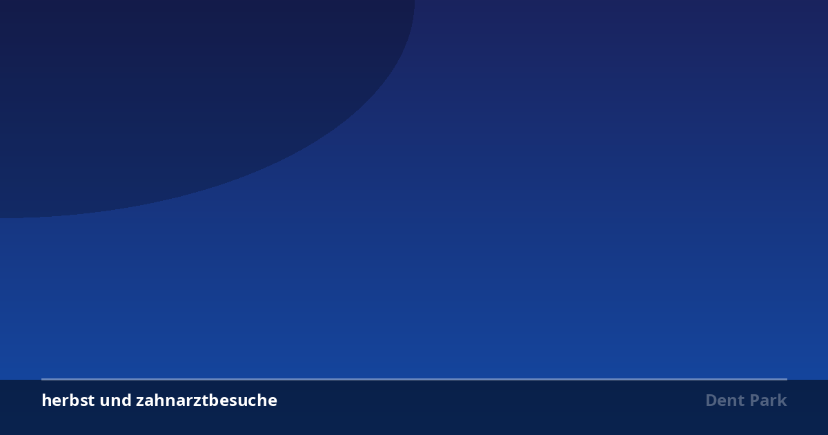 Herbst und zahnarztbesuche: prävention vor winter