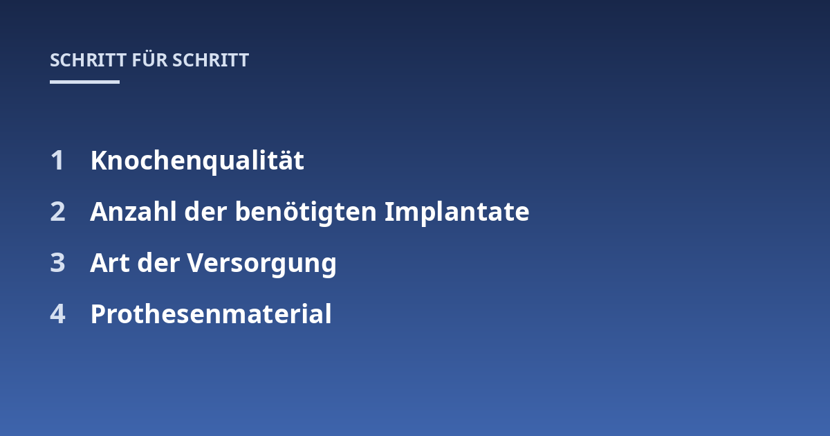 Knochenqualität; Anzahl der benötigten Implantate; Art der Versorgung; Prothesenmaterial