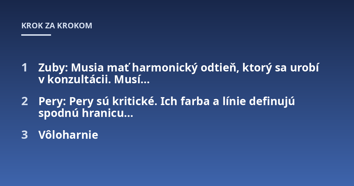Zuby: Musia mať harmonický odtieň, ktorý sa urobí v konzultácii. Musí...; Pery: Pery sú kritické. Ich farba a línie definujú spodnú hranicu...; Vôloharnie