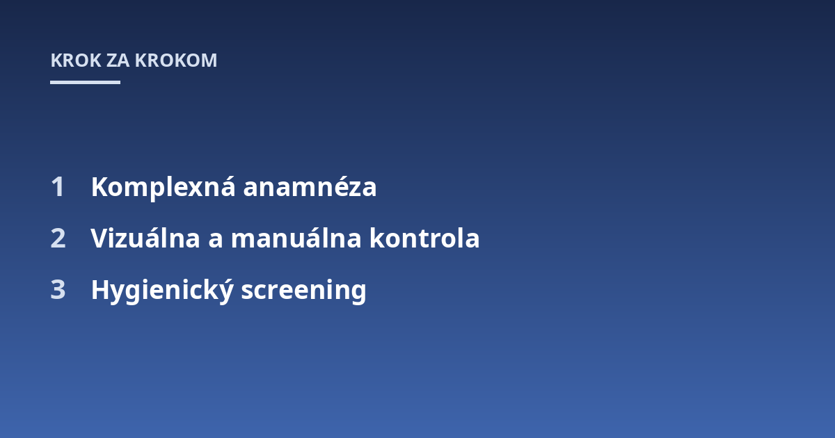 Komplexná anamnéza; Vizuálna a manuálna kontrola; Hygienický screening