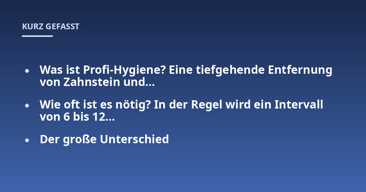 Was ist Profi-Hygiene? Eine tiefgehende Entfernung von Zahnstein und...; Wie oft ist es nötig? In der Regel wird ein Intervall von 6 bis 12...; Der große Unterschied