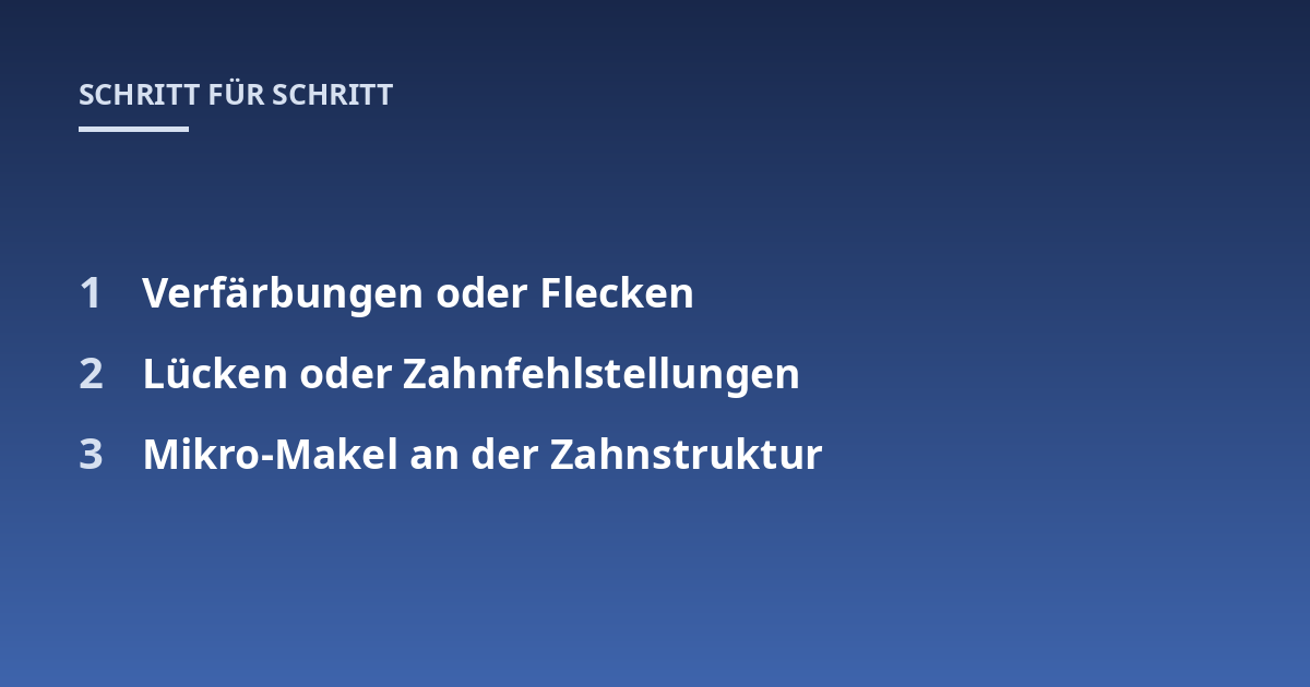 Verfärbungen oder Flecken; Lücken oder Zahnfehlstellungen; Mikro-Makel an der Zahnstruktur