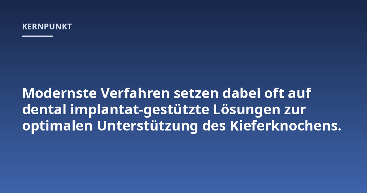 Modernste Verfahren setzen dabei oft auf dental implantat-gestützte Lösungen zur optimalen Unterstützung des Kieferknochens.