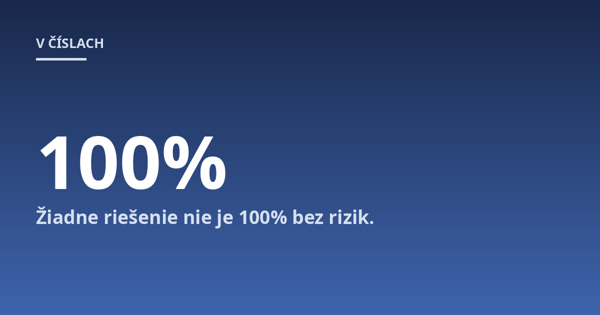 Žiadne riešenie nie je 100% bez rizik.