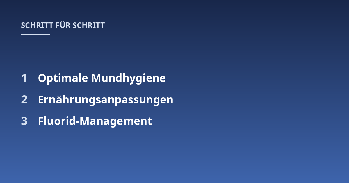 Optimale Mundhygiene; Ernährungsanpassungen; Fluorid-Management