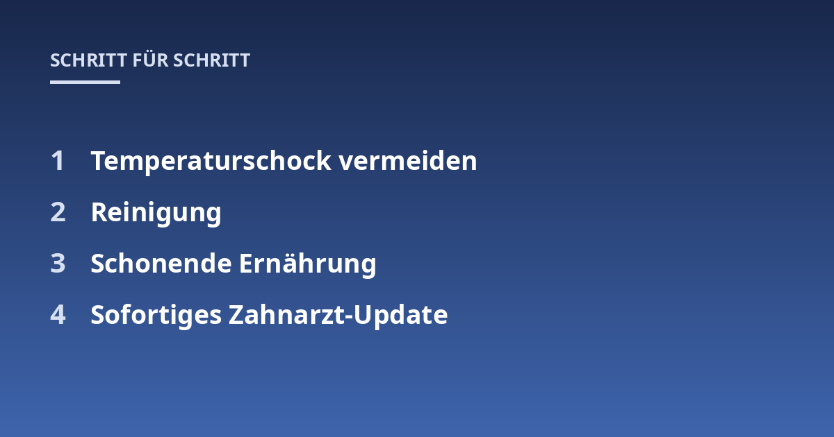 Temperaturschock vermeiden; Reinigung; Schonende Ernährung; Sofortiges Zahnarzt-Update