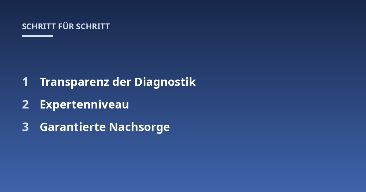 Transparenz der Diagnostik; Expertenniveau; Garantierte Nachsorge