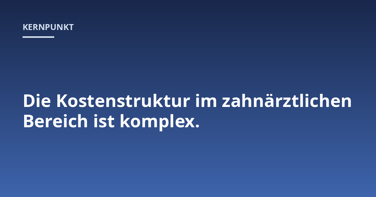 Die Kostenstruktur im zahnärztlichen Bereich ist komplex.