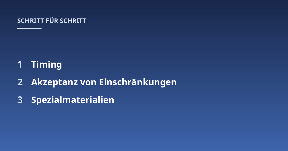 Timing; Akzeptanz von Einschränkungen; Spezialmaterialien