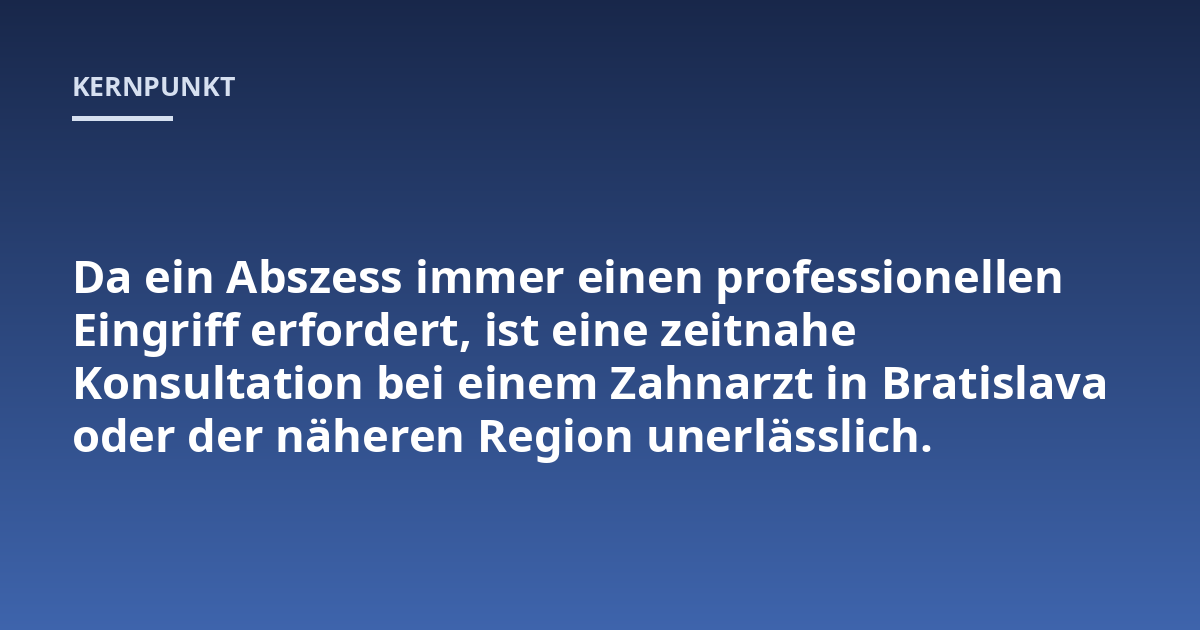 Da ein Abszess immer einen professionellen Eingriff erfordert, ist eine zeitnahe Konsultation bei einem Zahnarzt in Bratislava oder der näheren Region unerlässlich.
