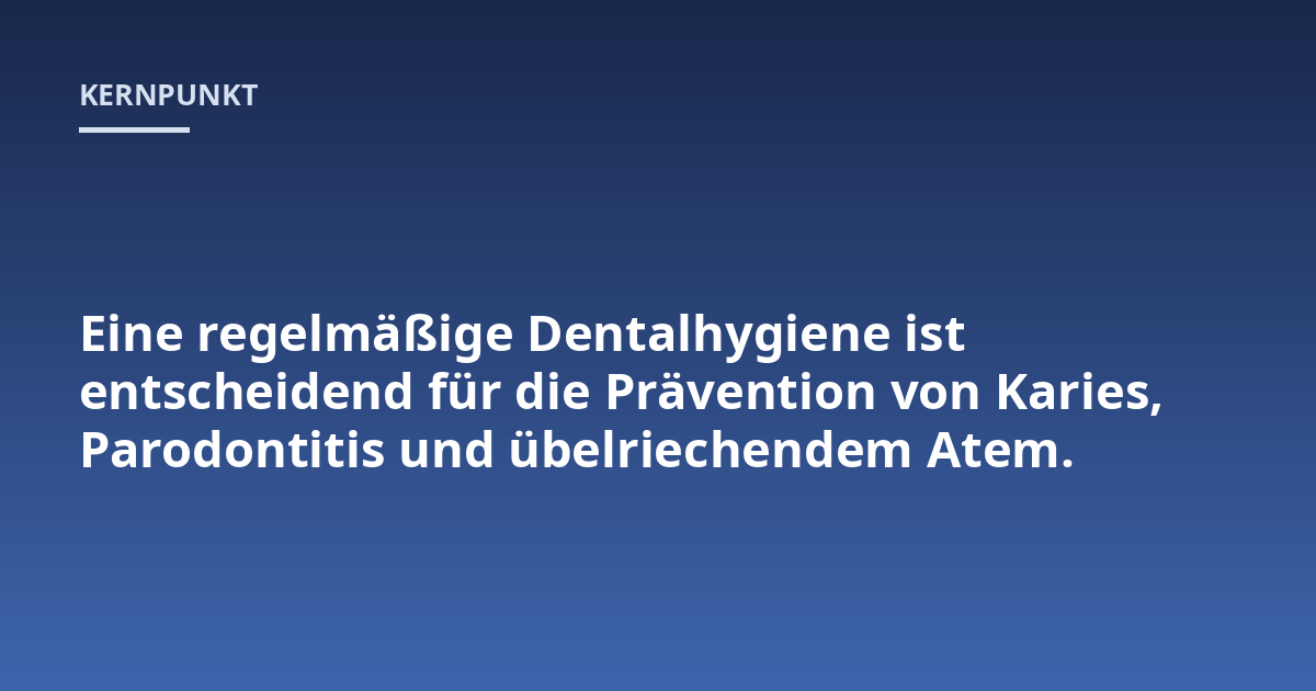 Eine regelmäßige Dentalhygiene ist entscheidend für die Prävention von Karies, Parodontitis und übelriechendem Atem.