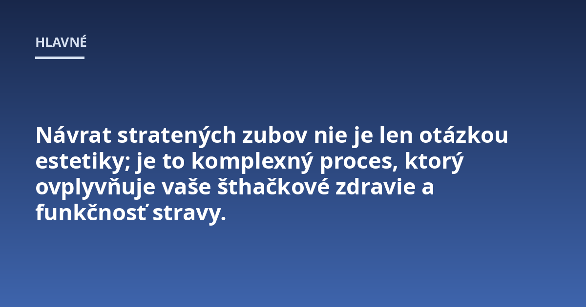 Návrat stratených zubov nie je len otázkou estetiky; je to komplexný proces, ktorý ovplyvňuje vaše šthačkové zdravie a funkčnosť stravy.