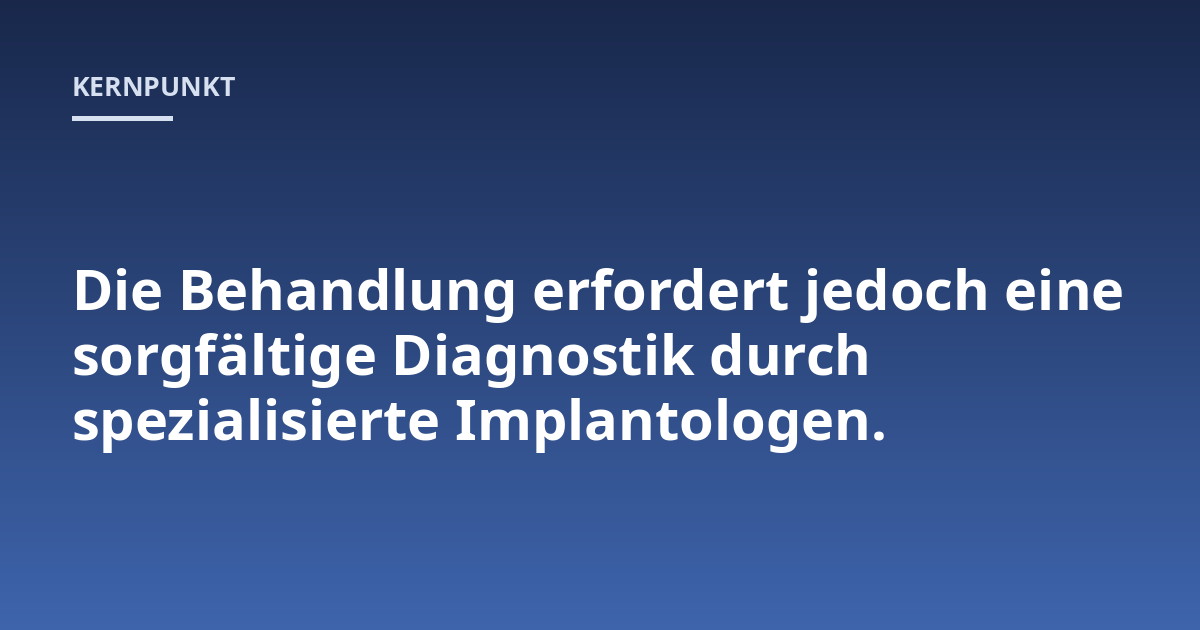 Die Behandlung erfordert jedoch eine sorgfältige Diagnostik durch spezialisierte Implantologen.