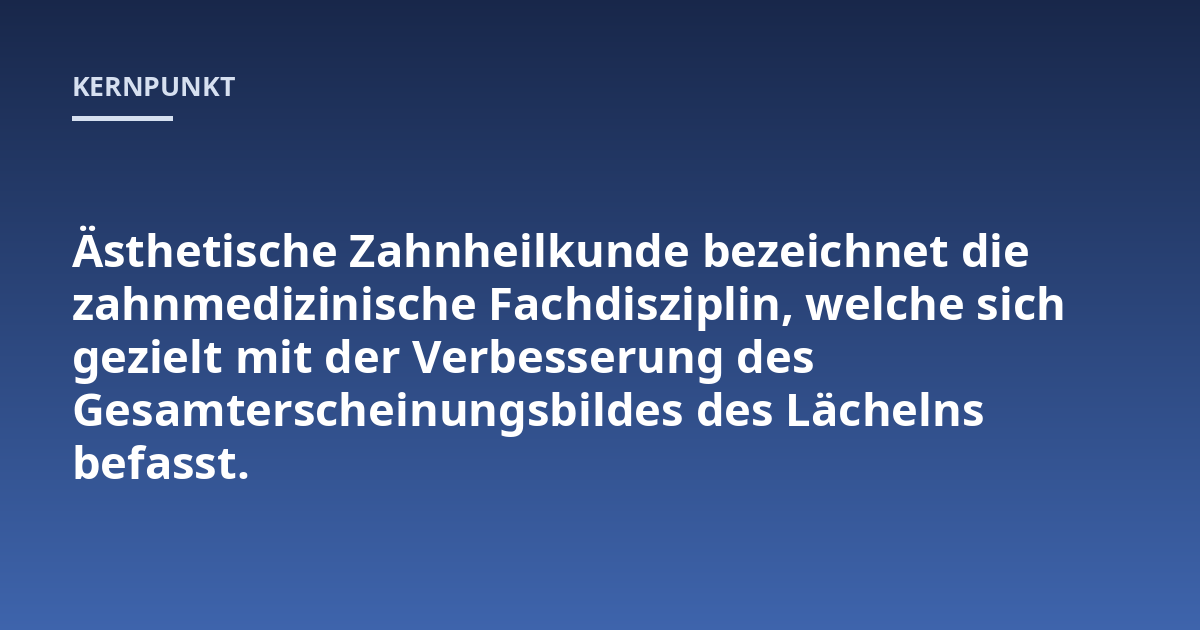 Ästhetische Zahnheilkunde bezeichnet die zahnmedizinische Fachdisziplin, welche sich gezielt mit der Verbesserung des Gesamterscheinungsbildes des Lächelns befasst.